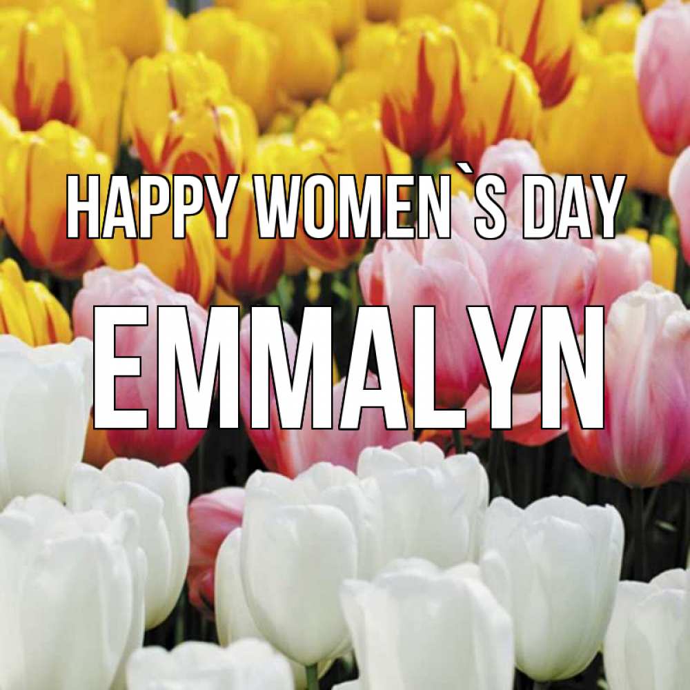 Greetings card с именем, Emmalyn happy women`s day разноцветные цветы Greetings with text for free download 